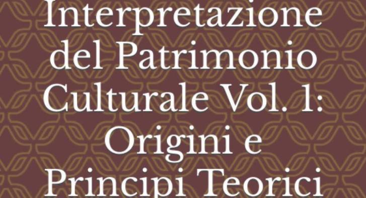 Percorsi Esperienziali e Interpretazione del Patrimonio Culturale Vol. 1: Origini e Principi Teorici