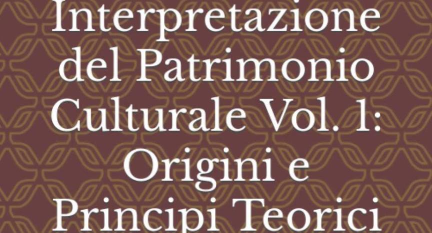 Percorsi Esperienziali e Interpretazione del Patrimonio Culturale Vol. 1: Origini e Principi Teorici